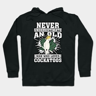 Never Underestimate An Old Man Who Loves Cockatoos Hoodie